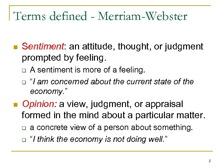 Terms defined - Merriam-Webster n Sentiment: an attitude, thought, or judgment prompted by feeling.