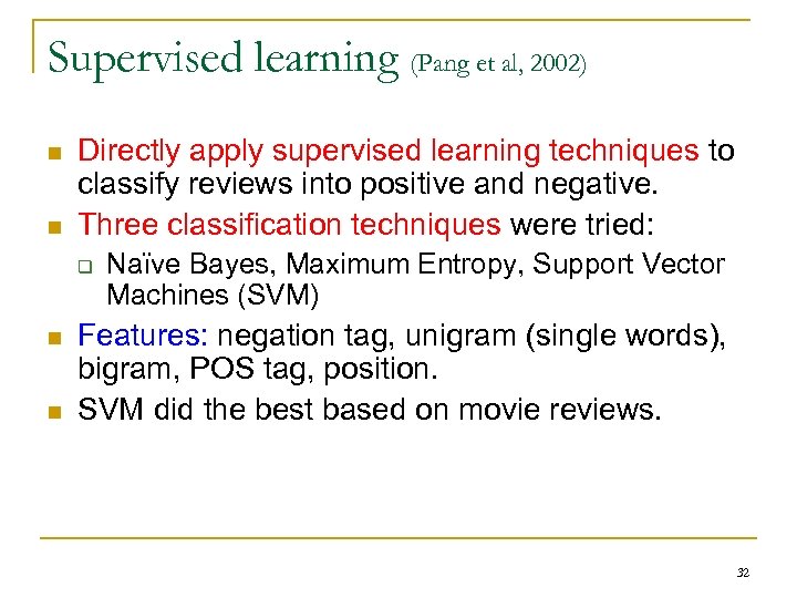 Supervised learning (Pang et al, 2002) n n Directly apply supervised learning techniques to