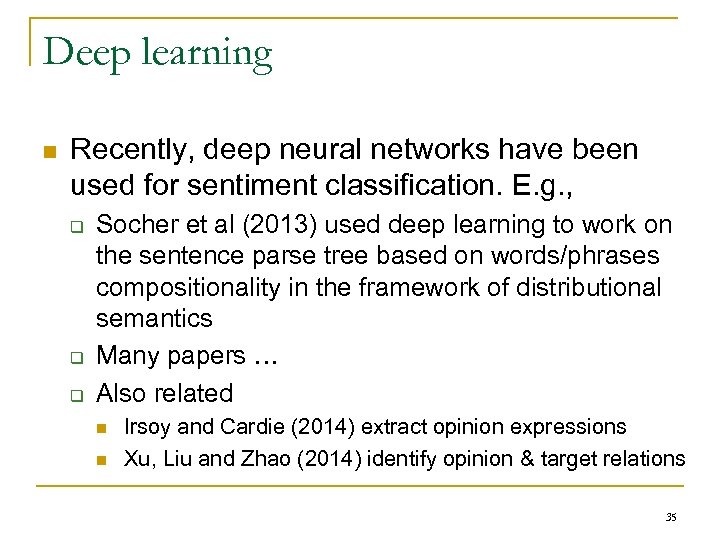 Deep learning n Recently, deep neural networks have been used for sentiment classification. E.