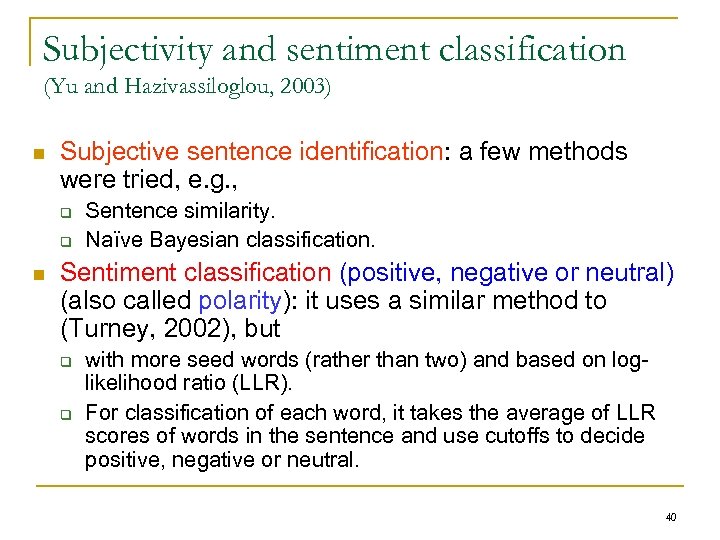 Subjectivity and sentiment classification (Yu and Hazivassiloglou, 2003) n Subjective sentence identification: a few