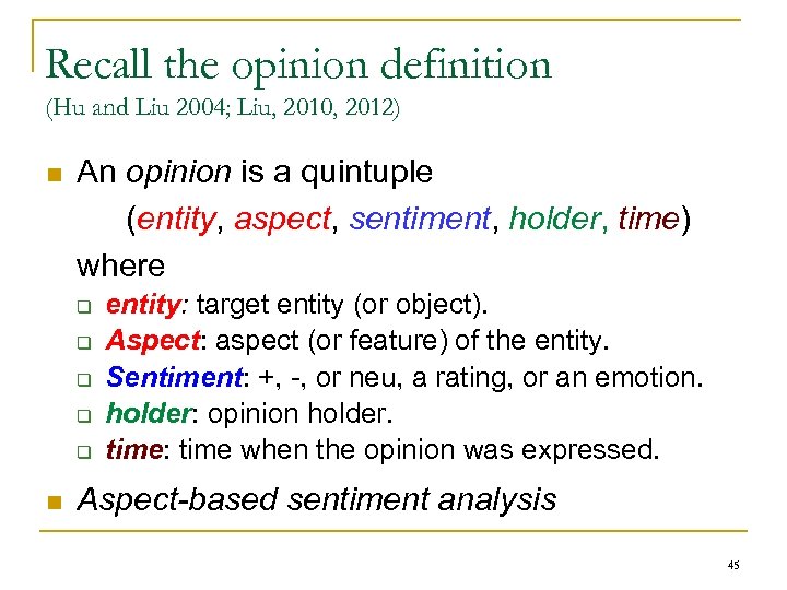 Recall the opinion definition (Hu and Liu 2004; Liu, 2010, 2012) n An opinion