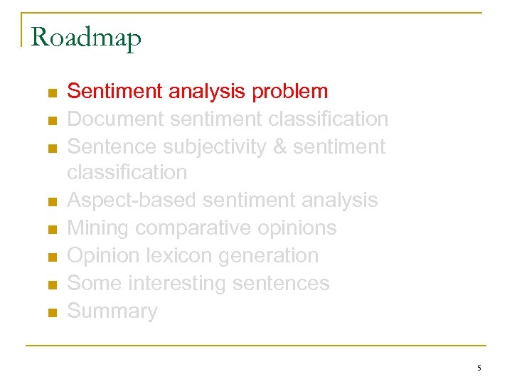 Roadmap n n n n Sentiment analysis problem Document sentiment classification Sentence subjectivity &