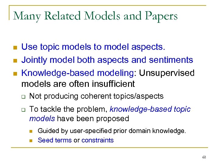 Many Related Models and Papers n n n Use topic models to model aspects.