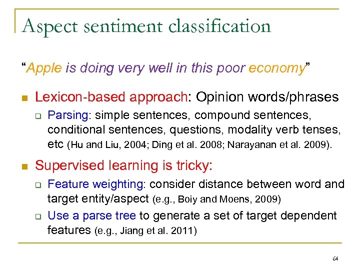 Aspect sentiment classification “Apple is doing very well in this poor economy” n Lexicon-based