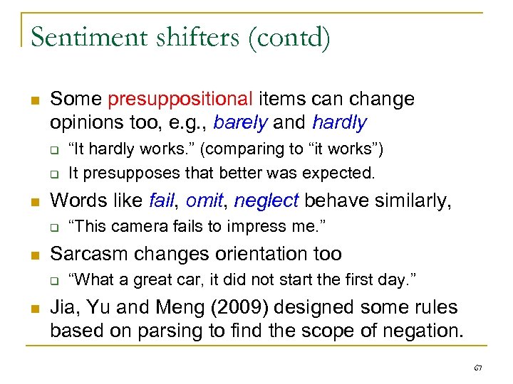 Sentiment shifters (contd) n Some presuppositional items can change opinions too, e. g. ,