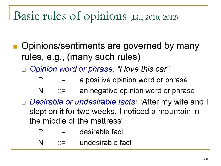 Basic rules of opinions (Liu, 2010; 2012) n Opinions/sentiments are governed by many rules,