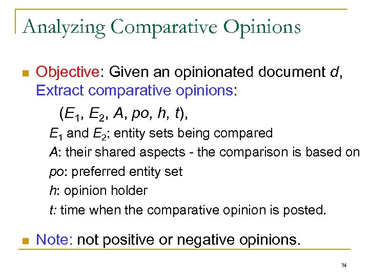 Analyzing Comparative Opinions n Objective: Given an opinionated document d, Extract comparative opinions: (E