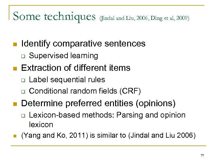 Some techniques (Jindal and Liu, 2006, Ding et al, 2009) n Identify comparative sentences