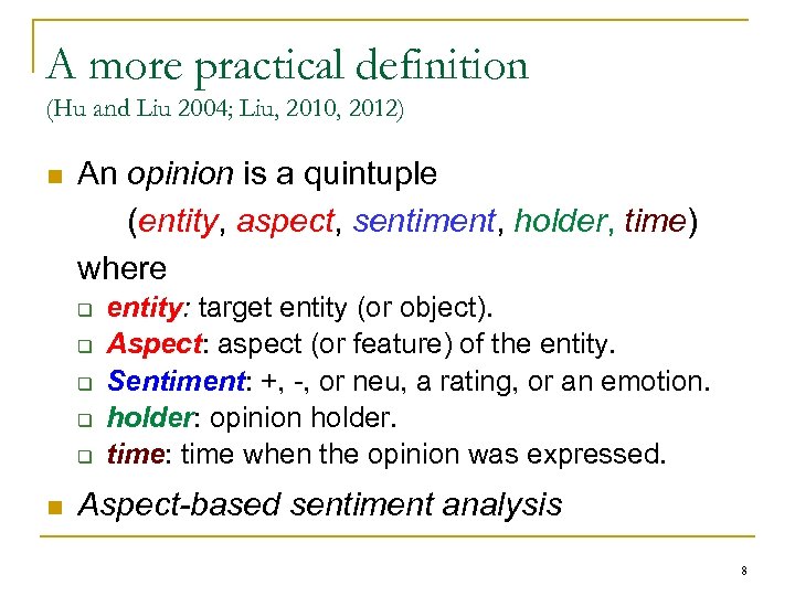A more practical definition (Hu and Liu 2004; Liu, 2010, 2012) n An opinion