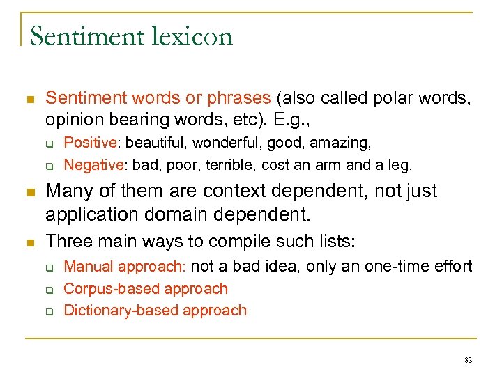 Sentiment lexicon n Sentiment words or phrases (also called polar words, opinion bearing words,