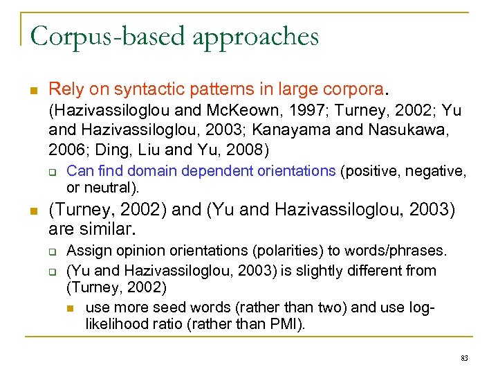 Corpus-based approaches n Rely on syntactic patterns in large corpora. (Hazivassiloglou and Mc. Keown,