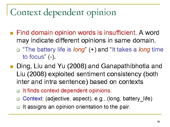 Context dependent opinion n Find domain opinion words is insufficient. A word may indicate