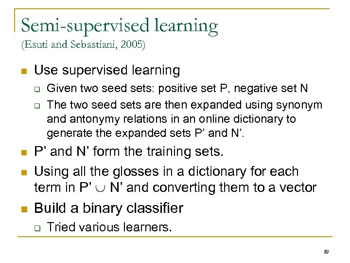 Semi-supervised learning (Esuti and Sebastiani, 2005) n Use supervised learning q q Given two