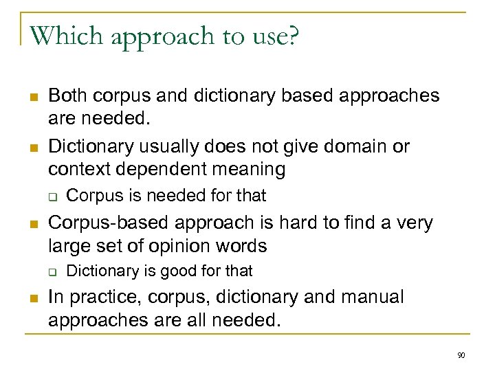 Which approach to use? n n Both corpus and dictionary based approaches are needed.