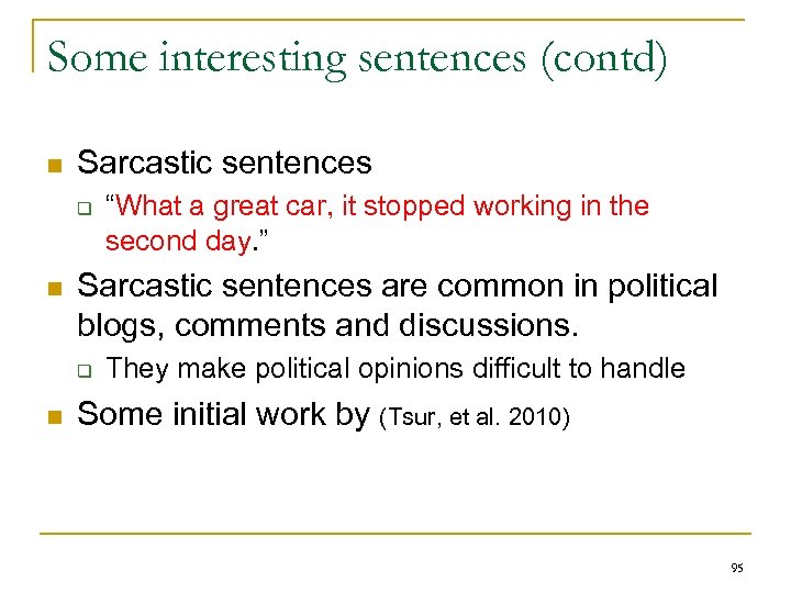Some interesting sentences (contd) n Sarcastic sentences q n Sarcastic sentences are common in