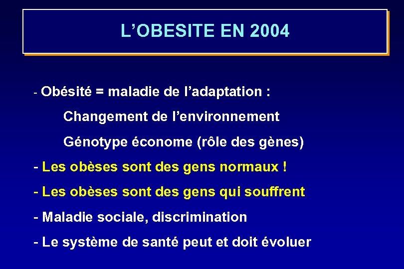 L’OBESITE EN 2004 - Obésité = maladie de l’adaptation : Changement de l’environnement Génotype