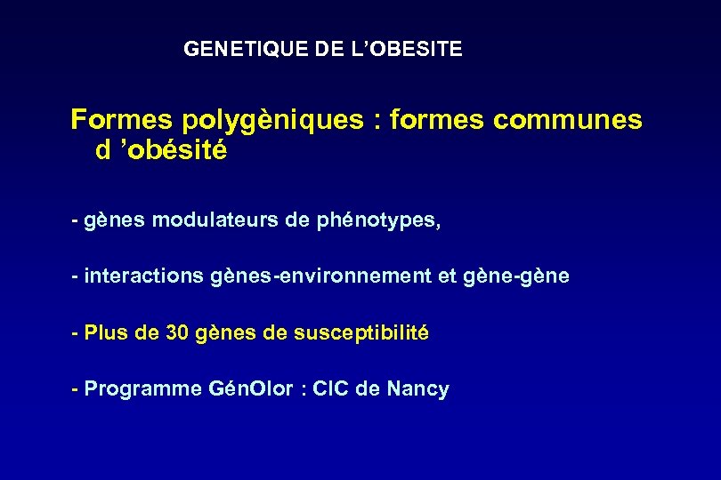 GENETIQUE DE L’OBESITE Formes polygèniques : formes communes d ’obésité - gènes modulateurs de