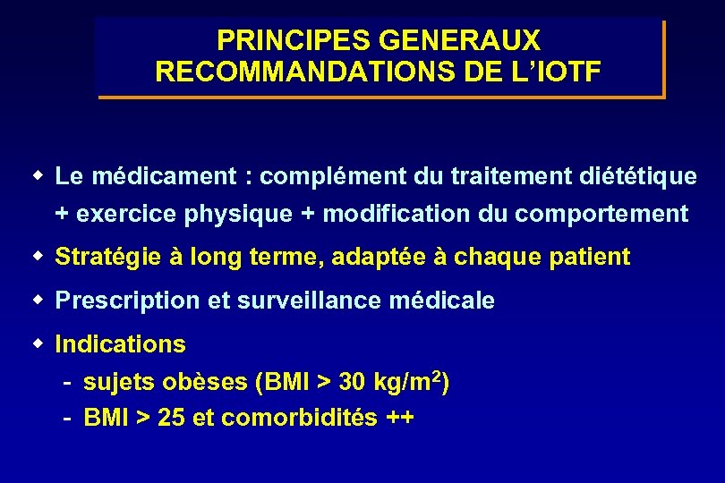 PRINCIPES GENERAUX RECOMMANDATIONS DE L’IOTF w Le médicament : complément du traitement diététique +