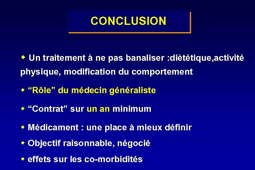 CONCLUSION w Un traitement à ne pas banaliser : diètétique, activité physique, modification du