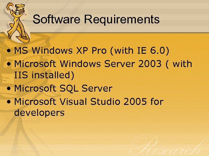 Software Requirements • MS Windows XP Pro (with IE 6. 0) • Microsoft Windows