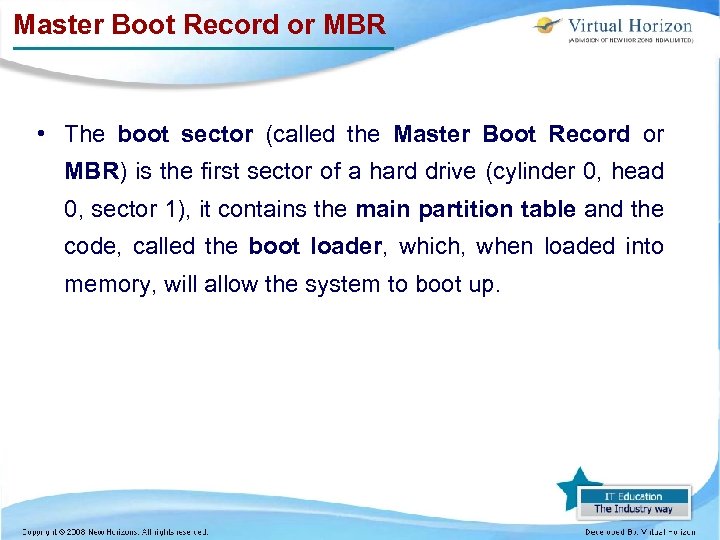 Master Boot Record or MBR • The boot sector (called the Master Boot Record