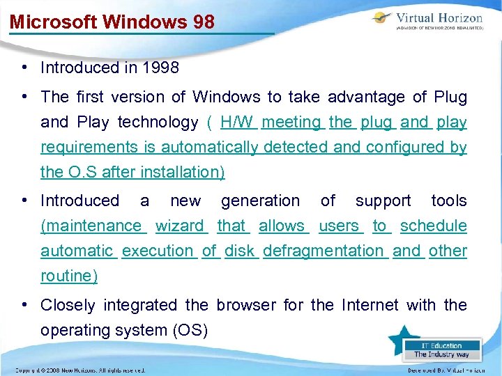 Microsoft Windows 98 • Introduced in 1998 • The first version of Windows to