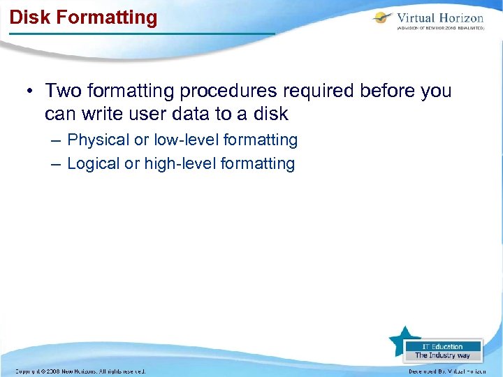 Disk Formatting • Two formatting procedures required before you can write user data to