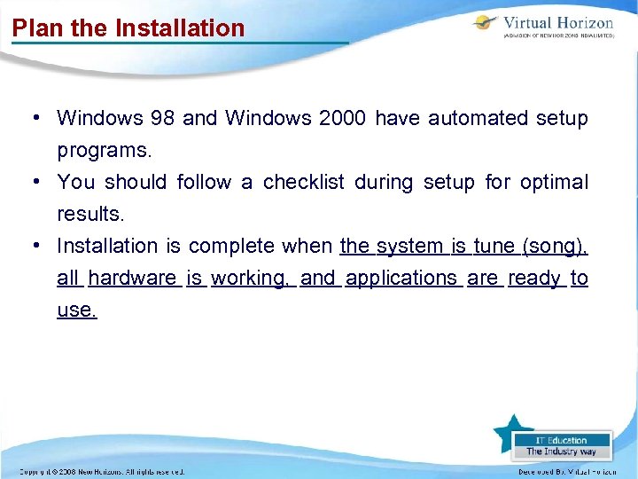 Plan the Installation • Windows 98 and Windows 2000 have automated setup programs. •