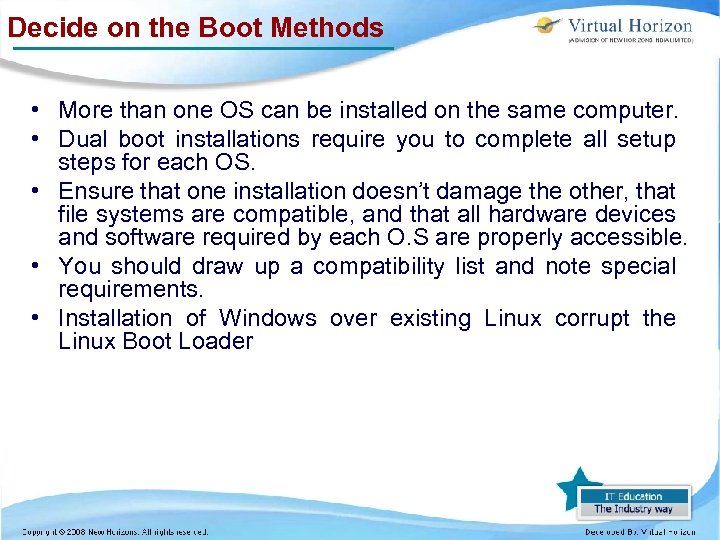 Decide on the Boot Methods • More than one OS can be installed on