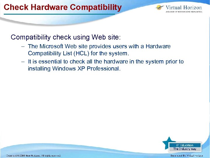 Check Hardware Compatibility check using Web site: – The Microsoft Web site provides users