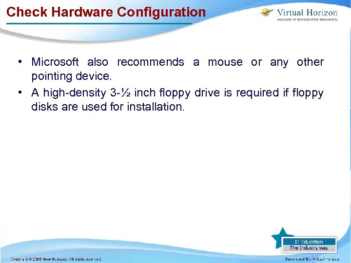 Check Hardware Configuration • Microsoft also recommends a mouse or any other pointing device.