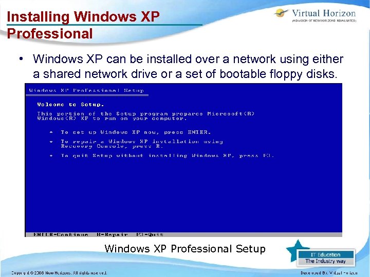 Installing Windows XP Professional • Windows XP can be installed over a network using