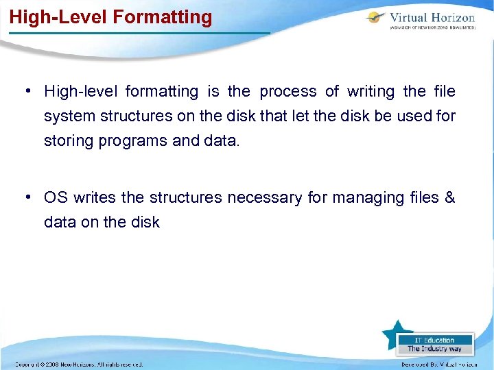 High-Level Formatting • High-level formatting is the process of writing the file system structures