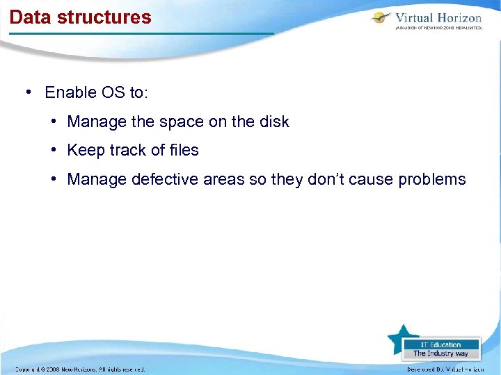 Data structures • Enable OS to: • Manage the space on the disk •