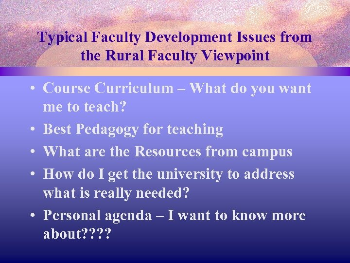 Typical Faculty Development Issues from the Rural Faculty Viewpoint • Course Curriculum – What