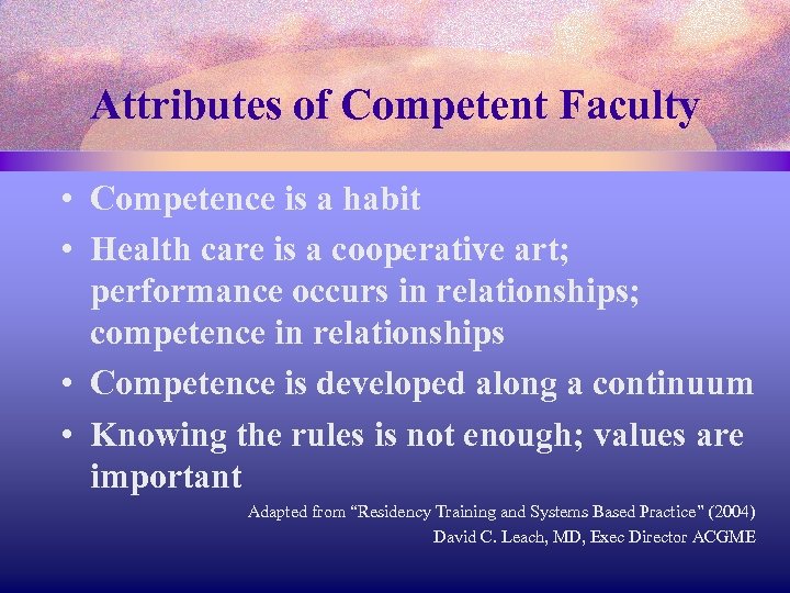 Attributes of Competent Faculty • Competence is a habit • Health care is a