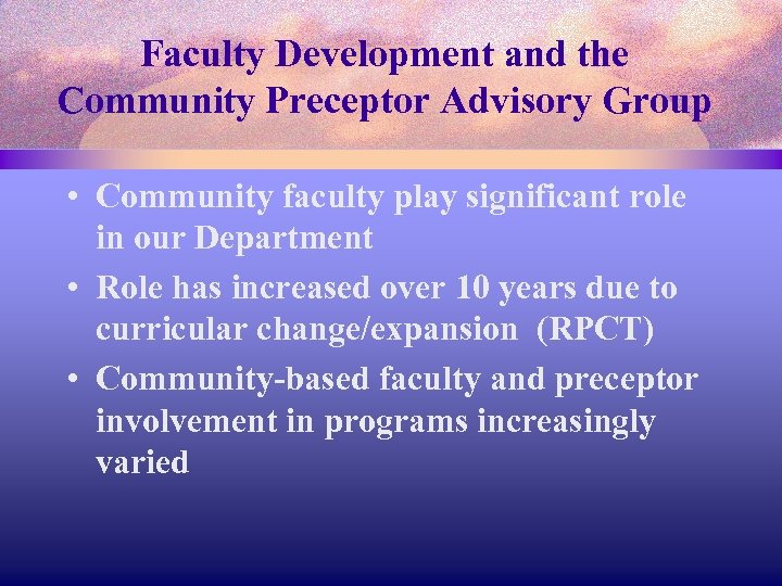 Faculty Development and the Community Preceptor Advisory Group • Community faculty play significant role