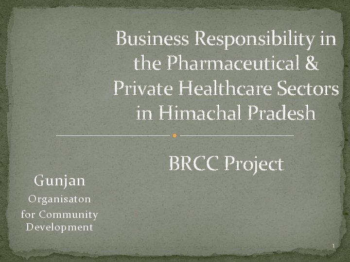 Business Responsibility in the Pharmaceutical & Private Healthcare Sectors in Himachal Pradesh Gunjan BRCC