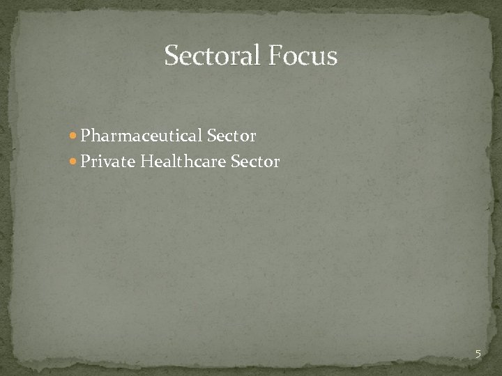 Sectoral Focus Pharmaceutical Sector Private Healthcare Sector 5 