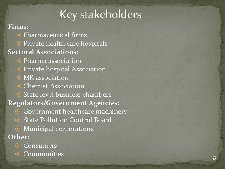 Key stakeholders Firms: Pharmaceutical firms Private health care hospitals Sectoral Associations: Pharma association Private