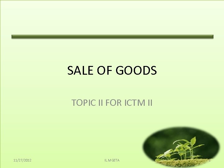 SALE OF GOODS TOPIC II FOR ICTM II 11/27/2012 IL. MGETA 1 