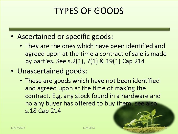 TYPES OF GOODS • Ascertained or specific goods: • They are the ones which