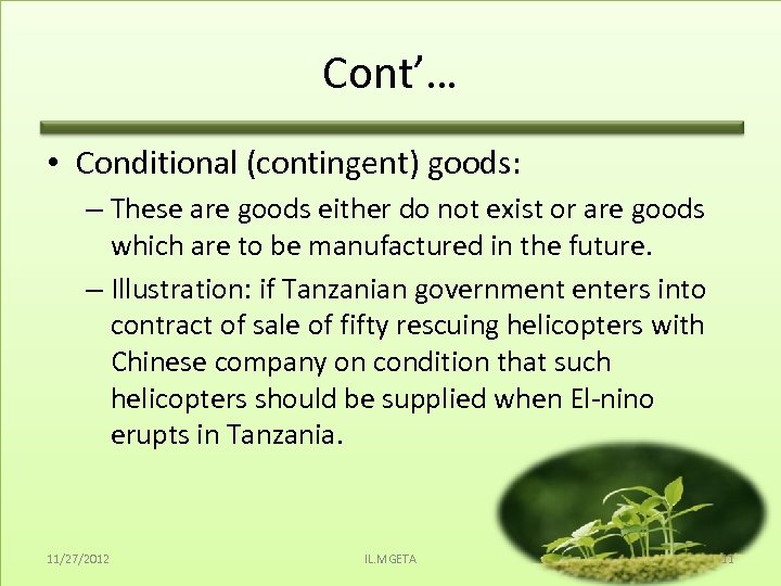 Cont’… • Conditional (contingent) goods: – These are goods either do not exist or