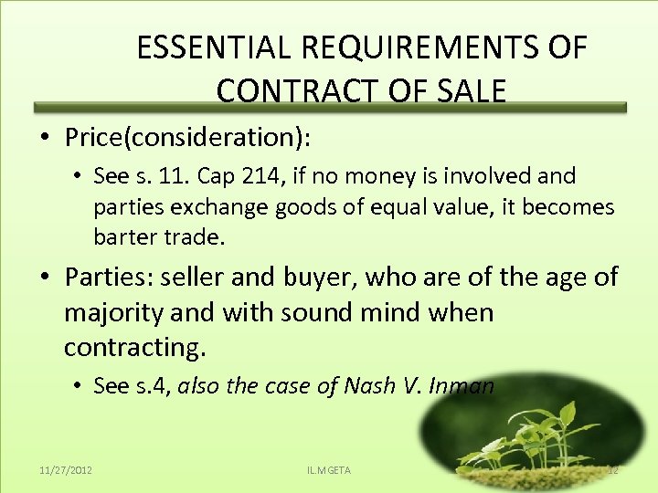 ESSENTIAL REQUIREMENTS OF CONTRACT OF SALE • Price(consideration): • See s. 11. Cap 214,