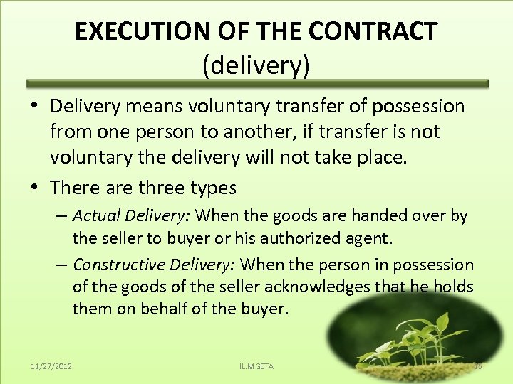 EXECUTION OF THE CONTRACT (delivery) • Delivery means voluntary transfer of possession from one