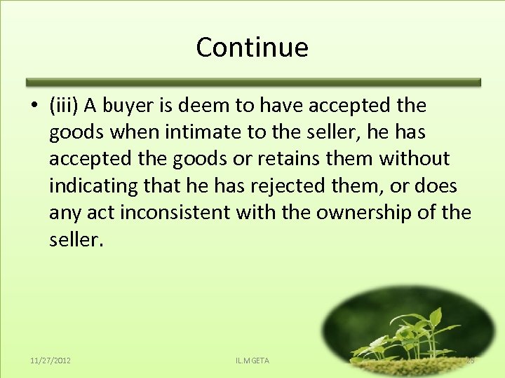 Continue • (iii) A buyer is deem to have accepted the goods when intimate