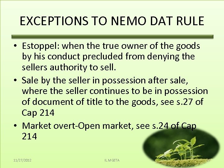 EXCEPTIONS TO NEMO DAT RULE • Estoppel: when the true owner of the goods