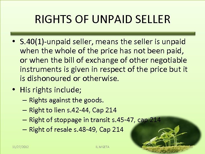 RIGHTS OF UNPAID SELLER • S. 40(1)-unpaid seller, means the seller is unpaid when