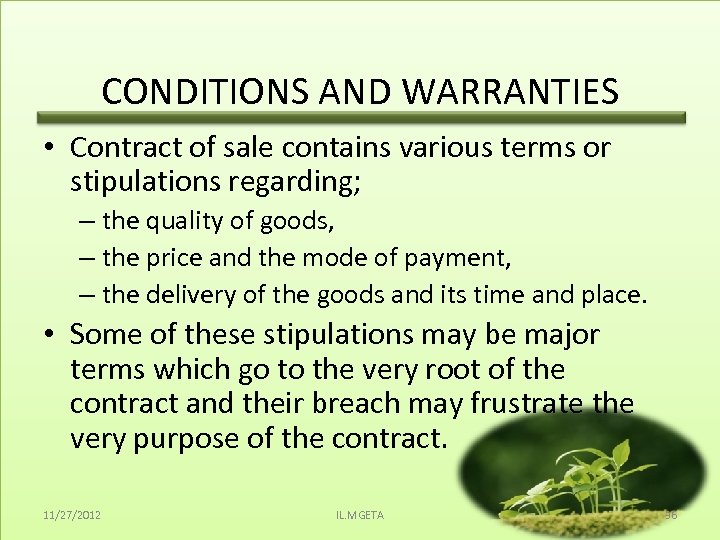 CONDITIONS AND WARRANTIES • Contract of sale contains various terms or stipulations regarding; –