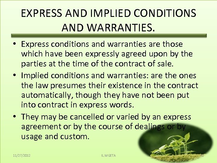 EXPRESS AND IMPLIED CONDITIONS AND WARRANTIES. • Express conditions and warranties are those which